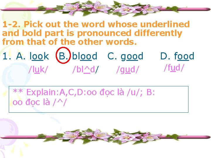 1 -2. Pick out the word whose underlined and bold part is pronounced differently