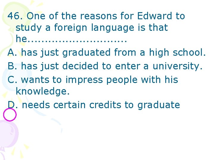 46. One of the reasons for Edward to study a foreign language is that