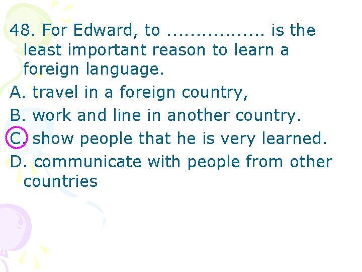 48. For Edward, to. . . . is the least important reason to learn