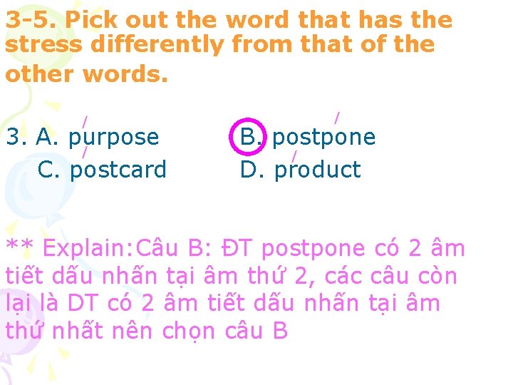 3 -5. Pick out the word that has the stress differently from that of