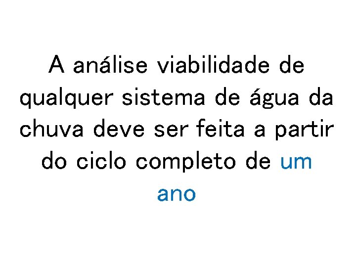 A análise viabilidade de qualquer sistema de água da chuva deve ser feita a