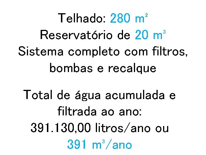 Telhado: 280 m² Reservatório de 20 m³ Sistema completo com filtros, bombas e recalque