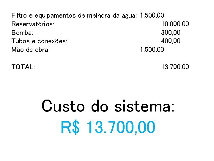 Filtro e equipamentos de melhora da água: 1. 500, 00 Reservatórios: 10. 000, 00