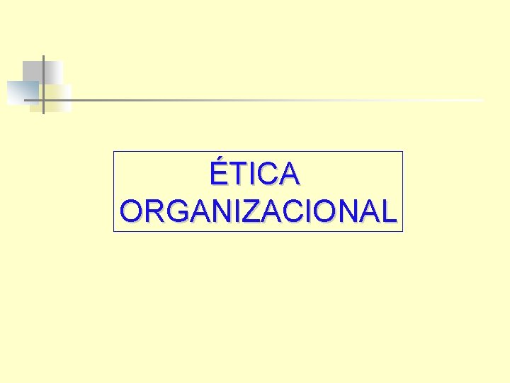 ÉTICA ORGANIZACIONAL 