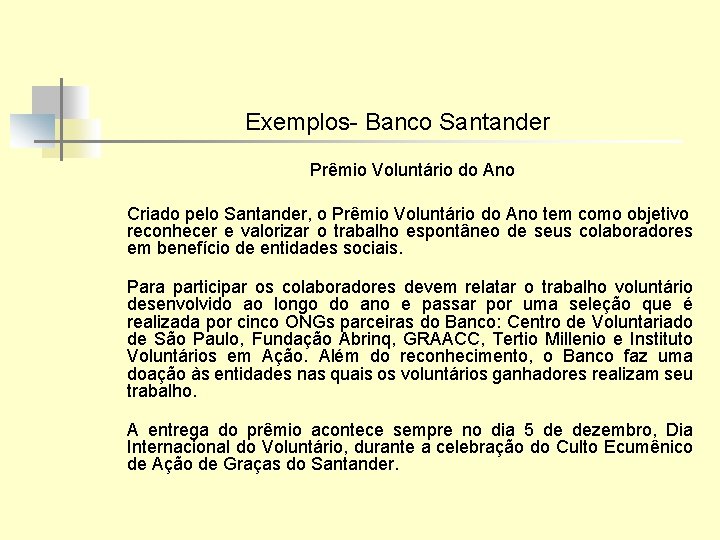 Exemplos- Banco Santander Prêmio Voluntário do Ano Criado pelo Santander, o Prêmio Voluntário do