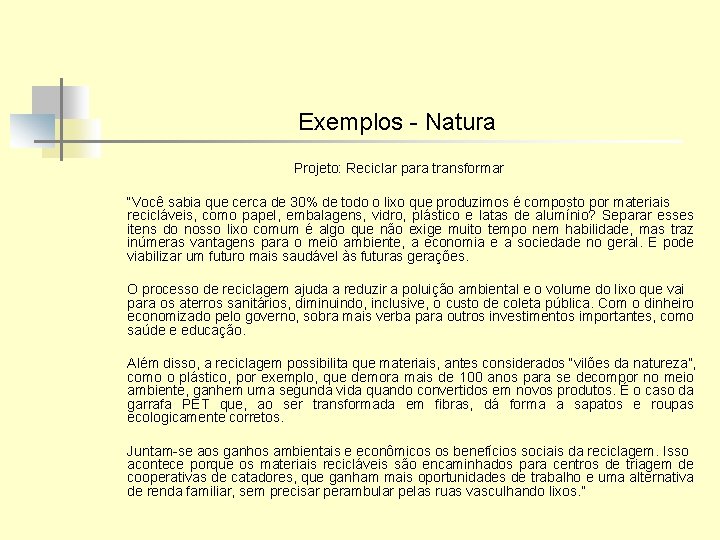 Exemplos - Natura Projeto: Reciclar para transformar “Você sabia que cerca de 30% de