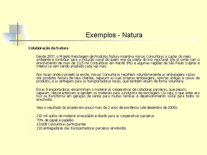 Exemplos - Natura Colaboração da Natura Desde 2007, o Projeto Reciclagem de Produtos Natura