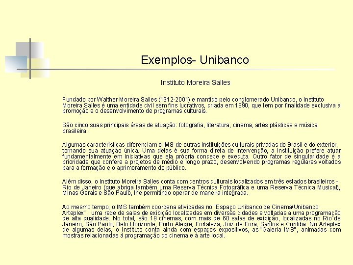 Exemplos- Unibanco Instituto Moreira Salles Fundado por Walther Moreira Salles (1912 -2001) e mantido