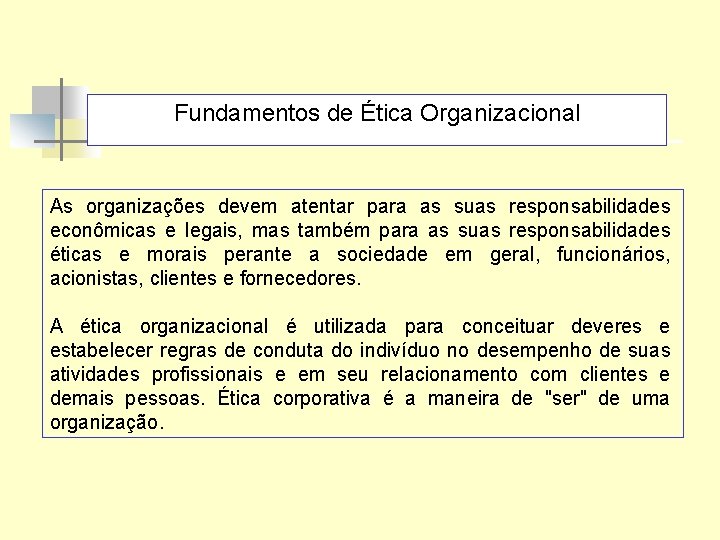 Fundamentos de Ética Organizacional As organizações devem atentar para as suas responsabilidades econômicas e