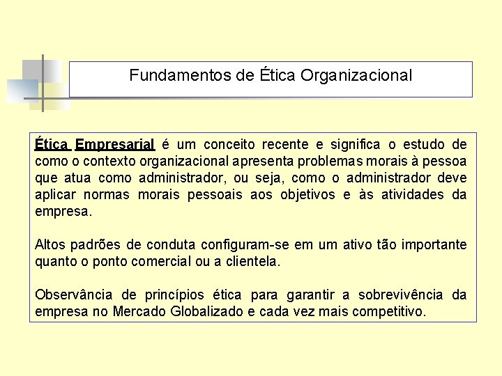 Fundamentos de Ética Organizacional Ética Empresarial é um conceito recente e significa o estudo