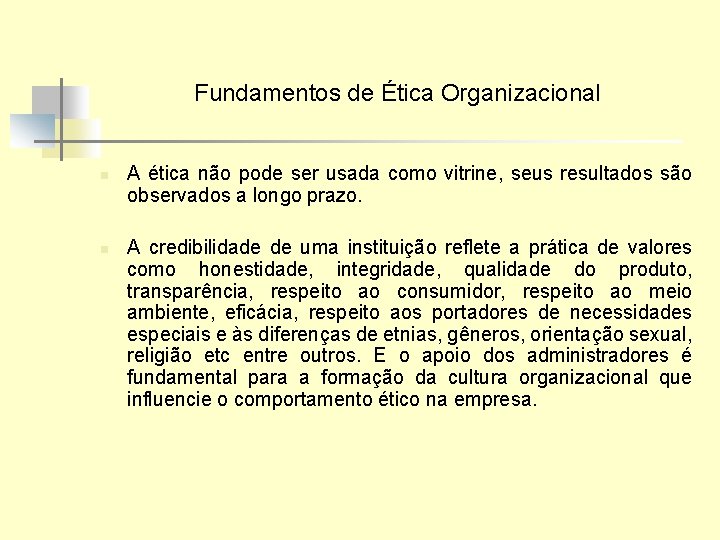 Fundamentos de Ética Organizacional n n A ética não pode ser usada como vitrine,