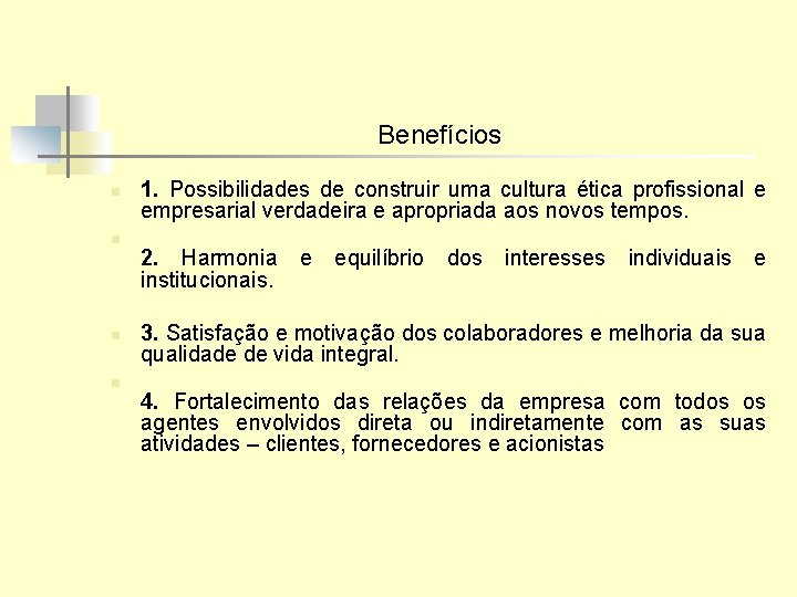 Benefícios n n 1. Possibilidades de construir uma cultura ética profissional e empresarial verdadeira