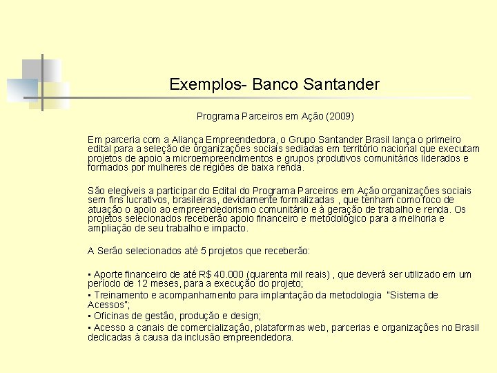 Exemplos- Banco Santander Programa Parceiros em Ação (2009) Em parceria com a Aliança Empreendedora,