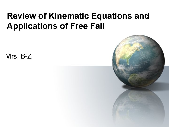 Review of Kinematic Equations and Applications of Free Fall Mrs. B-Z 