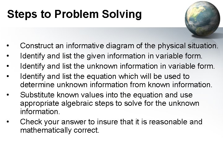 Steps to Problem Solving • • • Construct an informative diagram of the physical