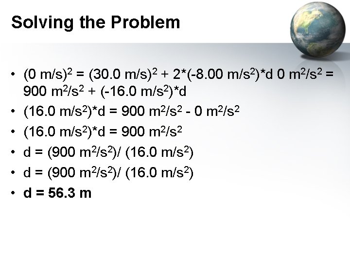 Solving the Problem • (0 m/s)2 = (30. 0 m/s)2 + 2*(-8. 00 m/s