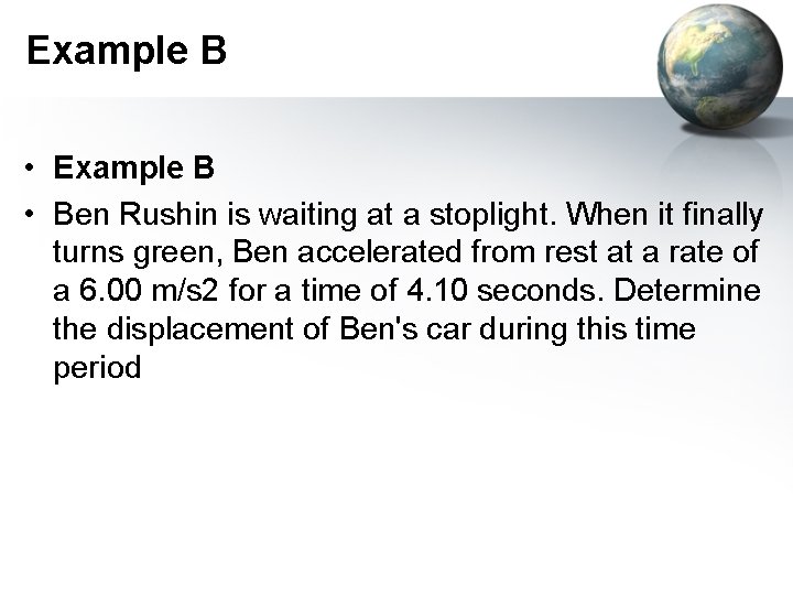 Example B • Ben Rushin is waiting at a stoplight. When it finally turns