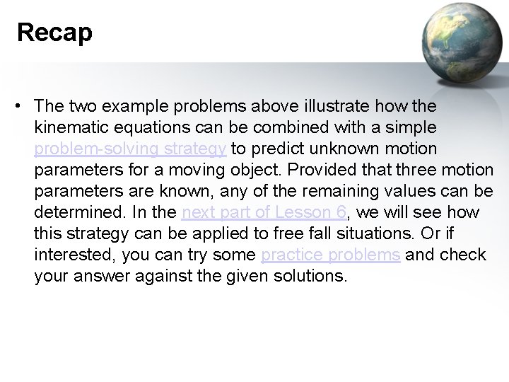 Recap • The two example problems above illustrate how the kinematic equations can be