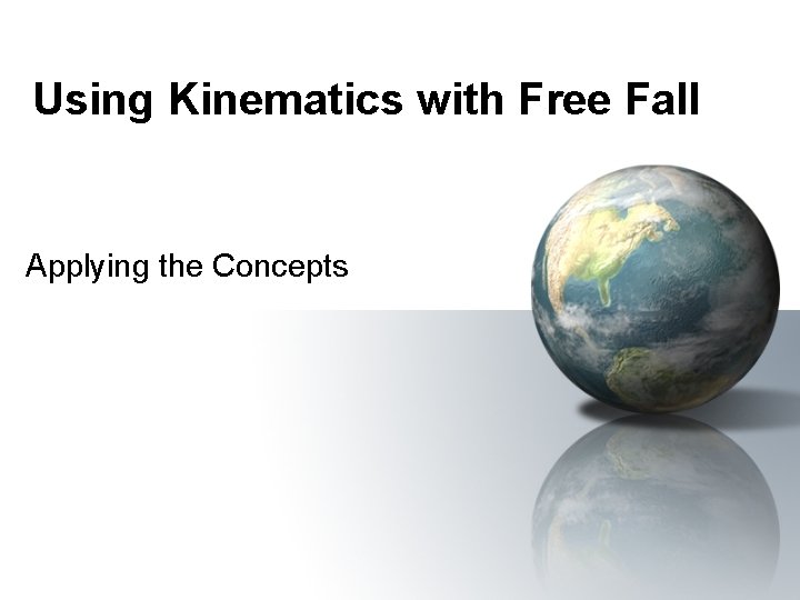 Using Kinematics with Free Fall Applying the Concepts 