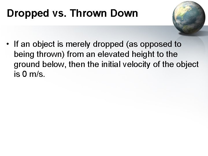 Dropped vs. Thrown Down • If an object is merely dropped (as opposed to