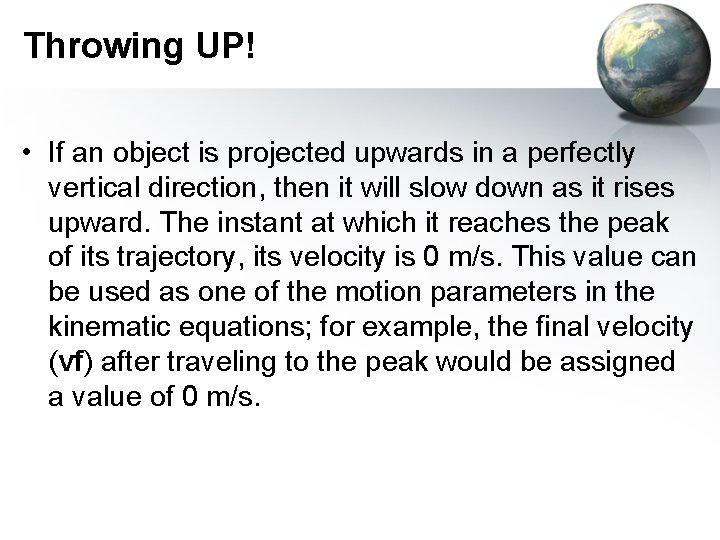 Throwing UP! • If an object is projected upwards in a perfectly vertical direction,