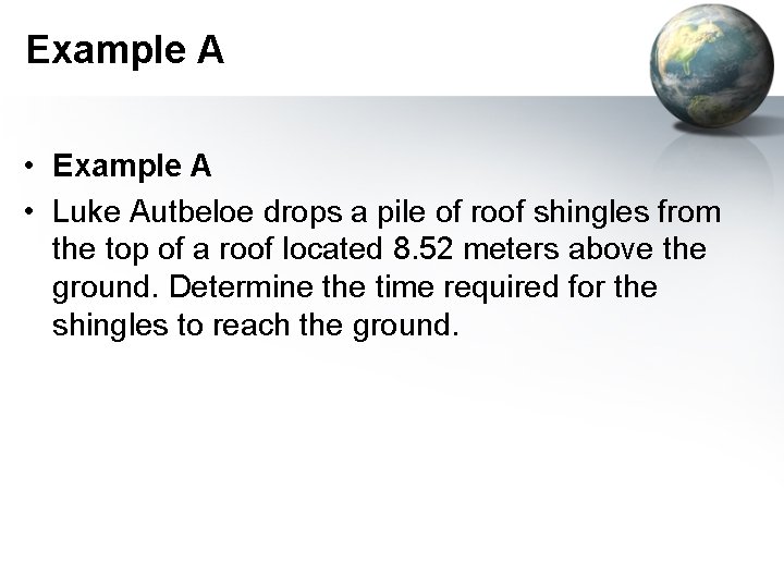 Example A • Luke Autbeloe drops a pile of roof shingles from the top