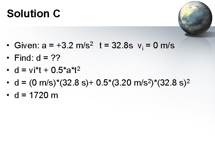 Solution C • • • Given: a = +3. 2 m/s 2 t =