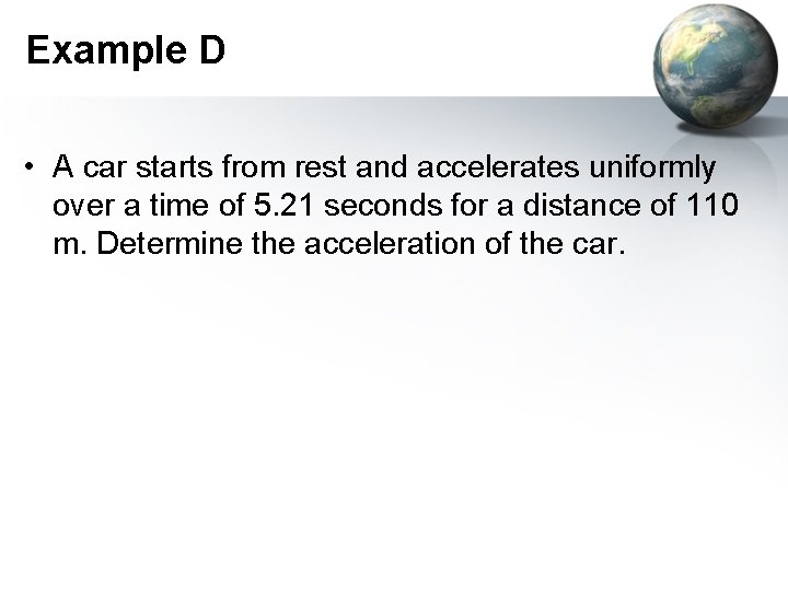 Example D • A car starts from rest and accelerates uniformly over a time