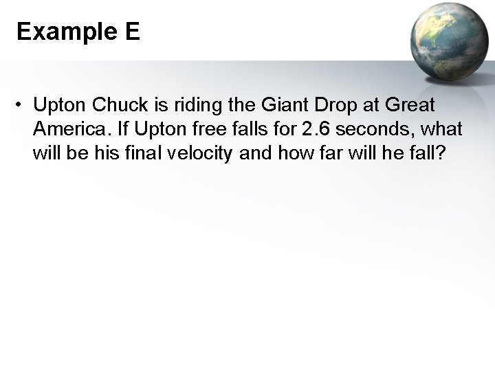 Example E • Upton Chuck is riding the Giant Drop at Great America. If