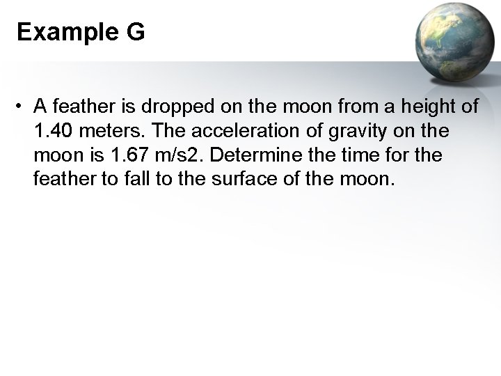 Example G • A feather is dropped on the moon from a height of