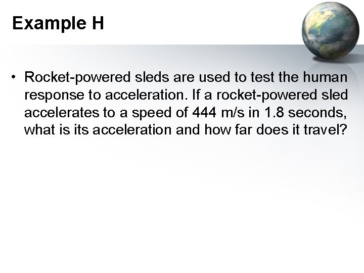 Example H • Rocket-powered sleds are used to test the human response to acceleration.