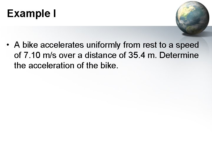 Example I • A bike accelerates uniformly from rest to a speed of 7.