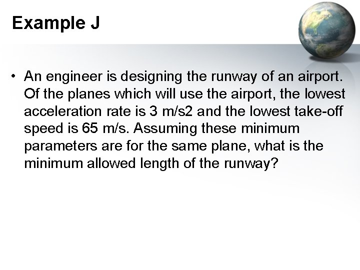 Example J • An engineer is designing the runway of an airport. Of the
