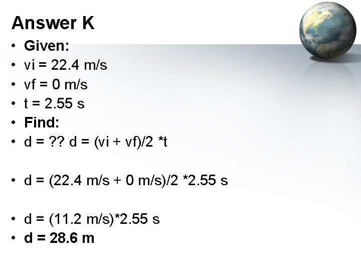Answer K • • • Given: vi = 22. 4 m/s vf = 0
