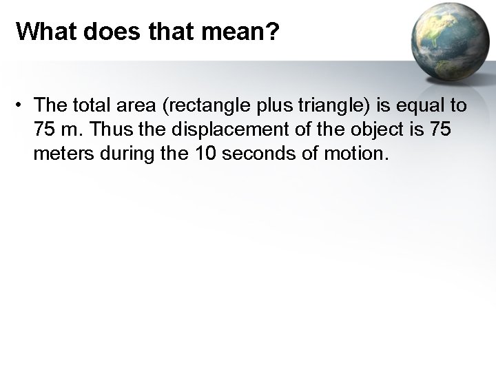 What does that mean? • The total area (rectangle plus triangle) is equal to