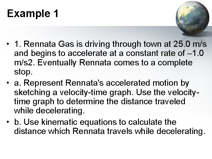 Example 1 • 1. Rennata Gas is driving through town at 25. 0 m/s