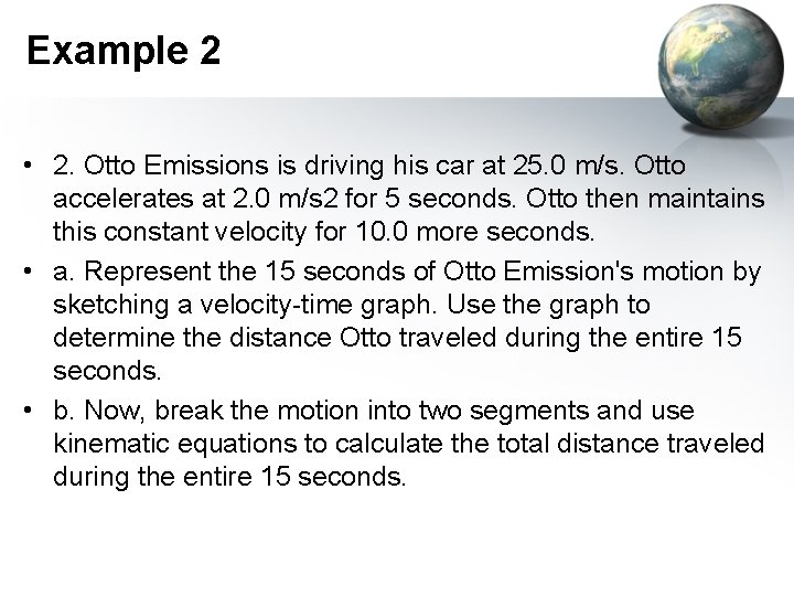 Example 2 • 2. Otto Emissions is driving his car at 25. 0 m/s.