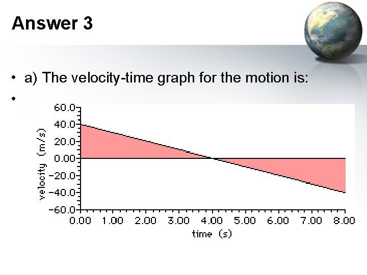 Answer 3 • a) The velocity-time graph for the motion is: • 