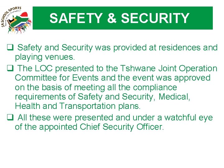 SAFETY & SECURITY q Safety and Security was provided at residences and playing venues.