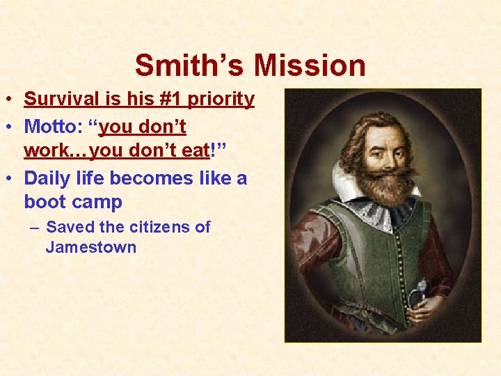 Smith’s Mission • Survival is his #1 priority • Motto: “you don’t work…you don’t