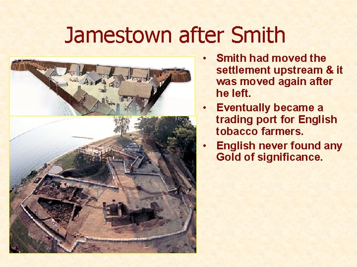 Jamestown after Smith • Smith had moved the settlement upstream & it was moved