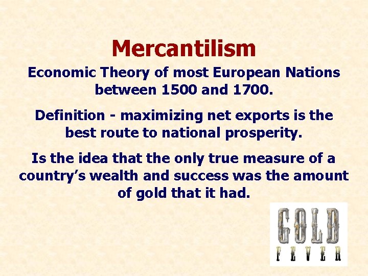 Mercantilism Economic Theory of most European Nations between 1500 and 1700. Definition - maximizing