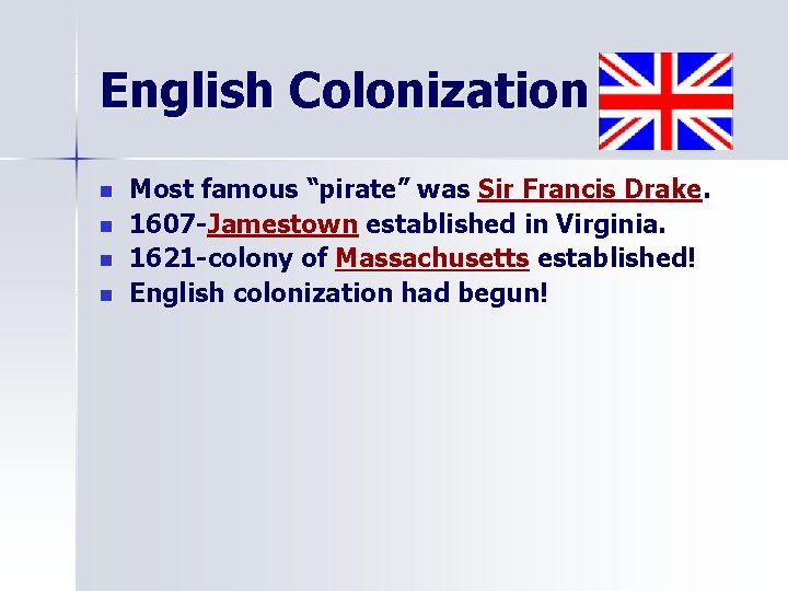 English Colonization n n Most famous “pirate” was Sir Francis Drake. 1607 -Jamestown established