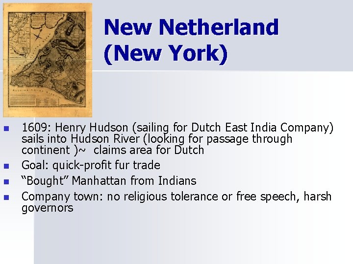 New Netherland (New York) n n 1609: Henry Hudson (sailing for Dutch East India