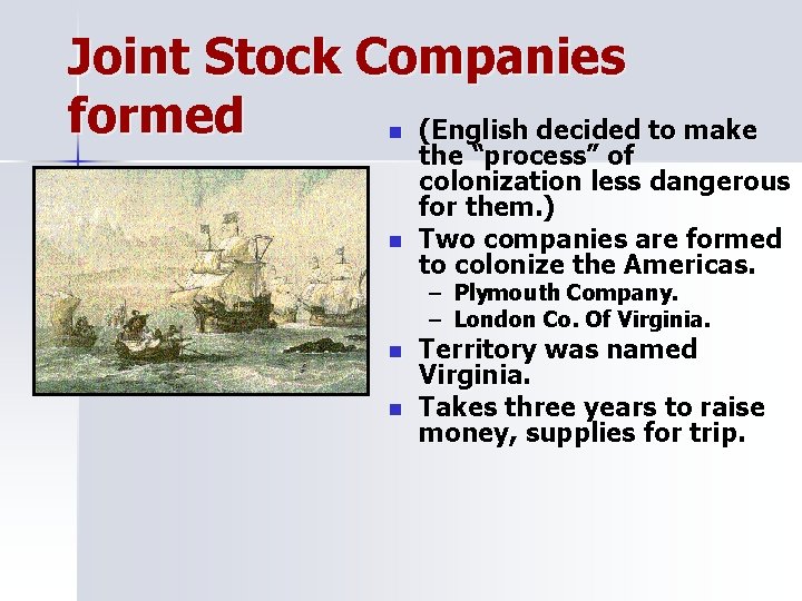 Joint Stock Companies formed (English decided to make n n the “process” of colonization
