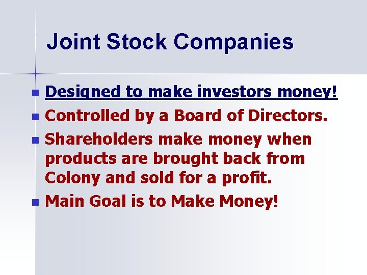 Joint Stock Companies Designed to make investors money! n Controlled by a Board of