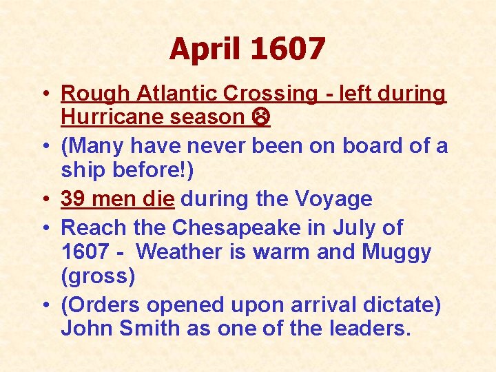 April 1607 • Rough Atlantic Crossing - left during Hurricane season • (Many have