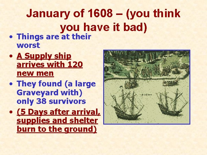 January of 1608 – (you think you have it bad) • Things are at