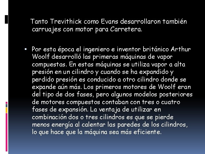 Tanto Trevithick como Evans desarrollaron también carruajes con motor para Carretera. Por esta época