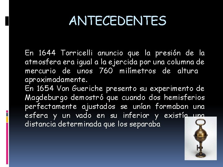 ANTECEDENTES En 1644 Torricelli anuncio que la presión de la atmosfera igual a la